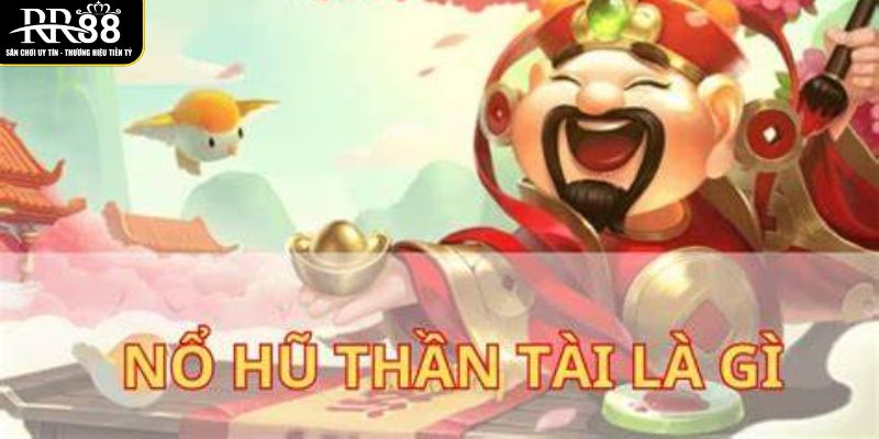 Nổ Hũ Thần Tài RR88 - Mang Lại Cơ Hội Đổi Đời Trong Tích Tắc no-hu-than-tai-hap-dan-tai-rr88